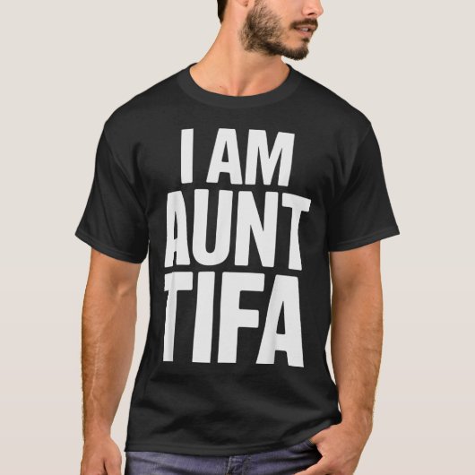 I Am Aunt Tifa Bold Statement Family Humor  T-shirt (Voorkant)