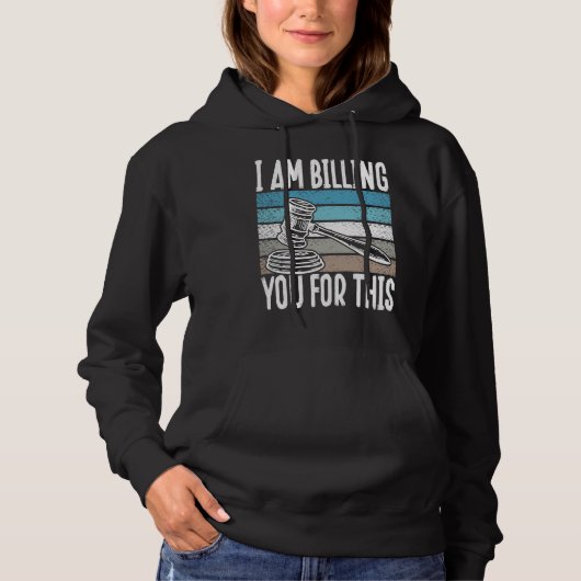 I Am Billing You For This Lawyer Hoodie (Voorkant)