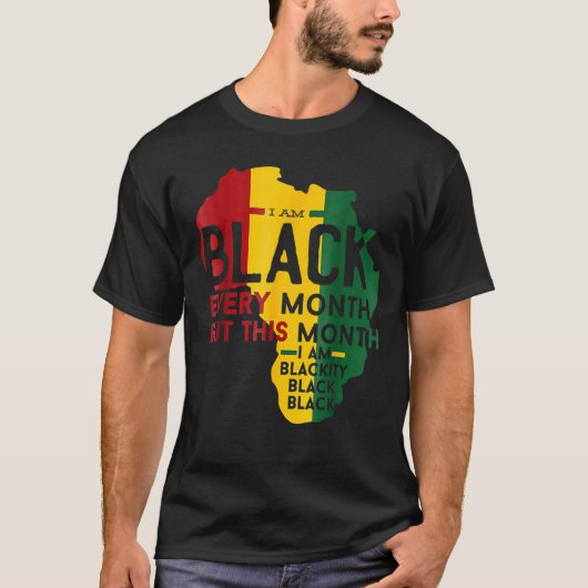 I Am Black Every Month Black Black History Month T-shirt (Voorkant)