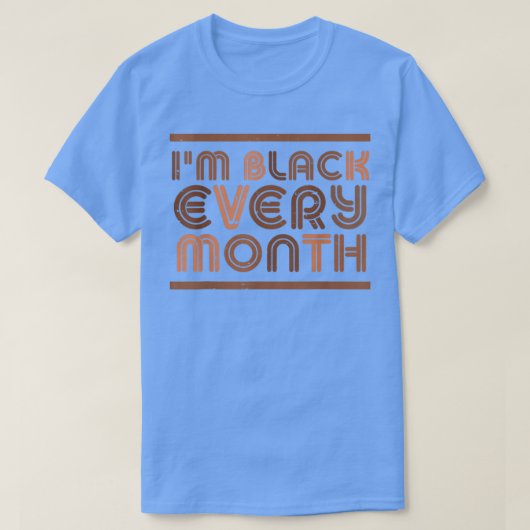 I Am Black Every Month Black History African Pride T-shirt (Design voorkant)