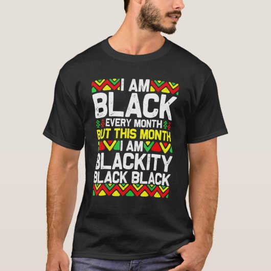 I Am Black Every Month Blackity Black Pride Histor T-shirt (Voorkant)