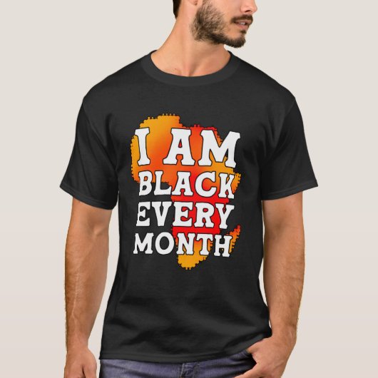 I Am Black Every Month but This Month I m Blackity T-shirt (Voorkant)