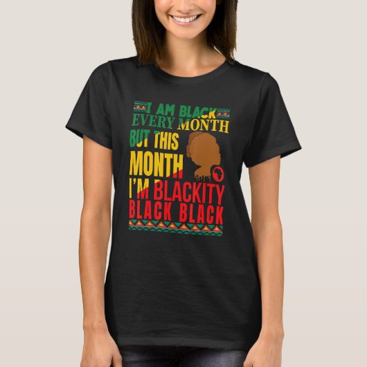 I Am Black Every Month But This Month I'm Blackity T-shirt (Voorkant)