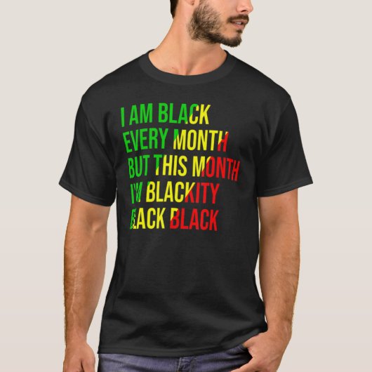 I Am Black Every Month but This Month I'm Blackity T-shirt (Voorkant)