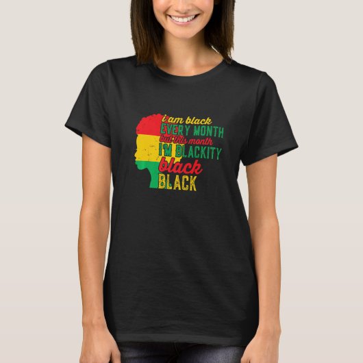 I Am Black Every Month But This Month I'm Blackity T-shirt (Voorkant)