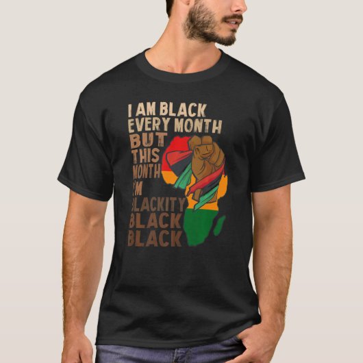 i am black every month but this month i'm blackity t-shirt (Voorkant)