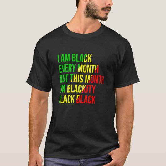 I Am Black Every Month But This Month I'm Blackity T-shirt (Voorkant)