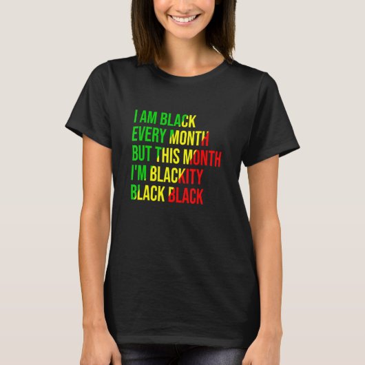 I Am Black Every Month But This Month I'm Blackity T-shirt (Voorkant)