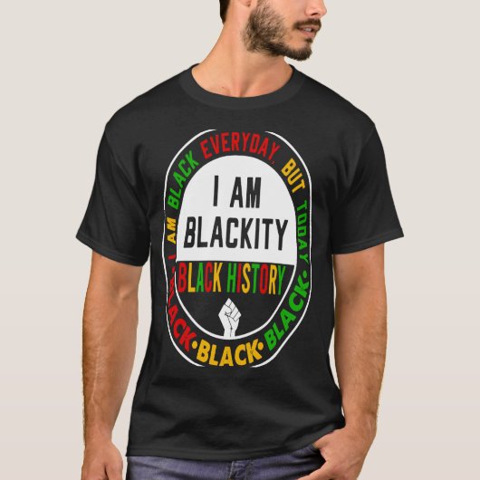 I Am Black Everyday But Today I Am Blackity Black  T-shirt (Voorkant)