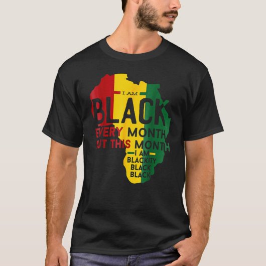 I Am Black History Month African Pride Black Every T-shirt (Voorkant)