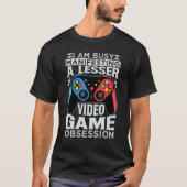 I Am Busy Manifesting A Lesser Video Game Obsessio T-shirt (Voorkant)