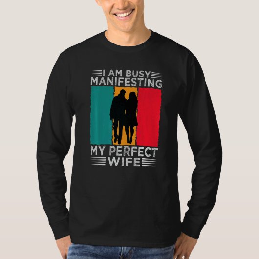 I Am Busy Manifesting My Perfect Wife Relationshi T-shirt (Voorkant)