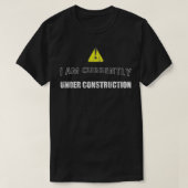 I Am Currently Under Construction --- T-shirt (Design voorkant)
