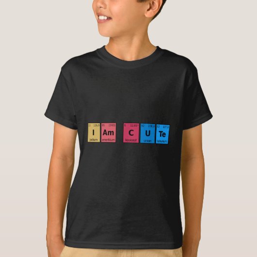I am Cute Periodic Table T-shirt (Voorkant)