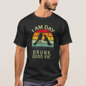 I Am Day Drunk Good Sir Labor Day T-shirt (Voorkant)