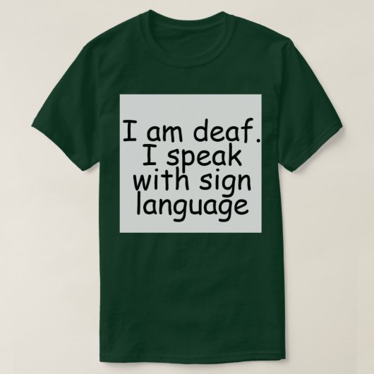 I am deaf I speak with sign language T-shirt (Design voorkant)
