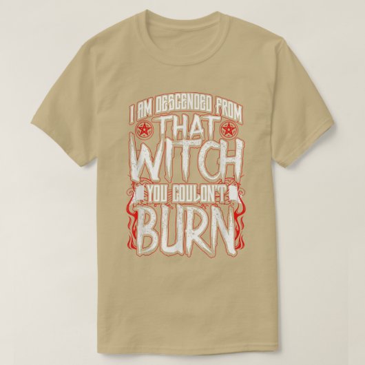 I am Descended From That Witch You Couldnt Burn T-shirt (Design voorkant)