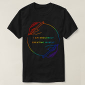 I Am Endlessly Creating Myself T-shirt (Design voorkant)