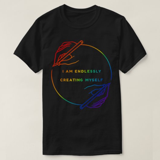 I Am Endlessly Creating Myself T-shirt (Design voorkant)