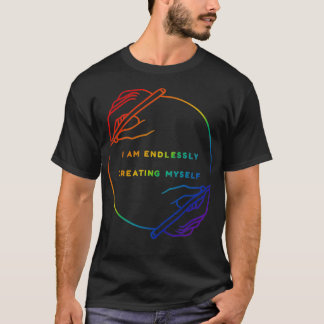 I Am Endlessly Creating Myself T-shirt