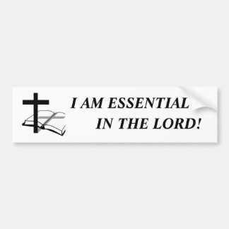 I am essential in The Lord! Bumpersticker