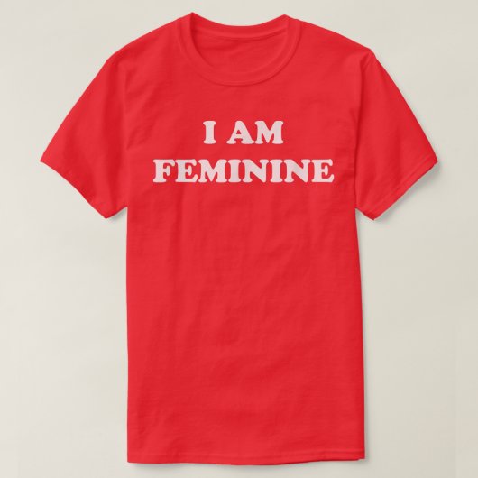 I Am Feminine Feminist Pride Womens Rights Empower T-shirt (Design voorkant)
