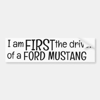 i am FIRST the driver of a...(Customize yours!) Bumpersticker
