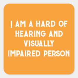 i am hard of hearing and visually impaired orange vierkante sticker