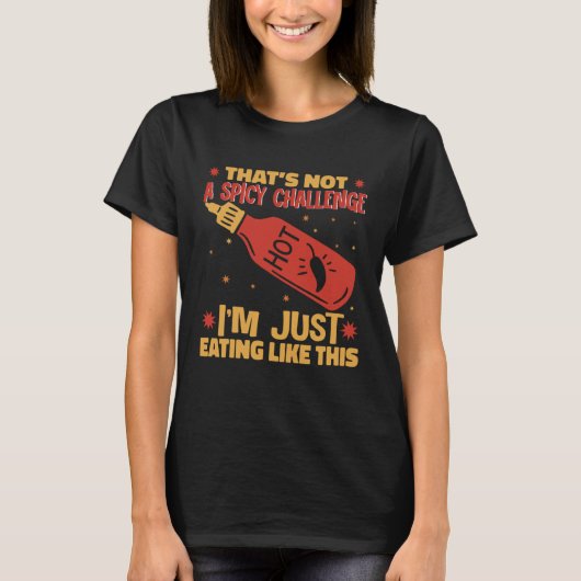 I am Just Eating Like This Hot Chili Sauce Spicy P T-shirt (Voorkant)