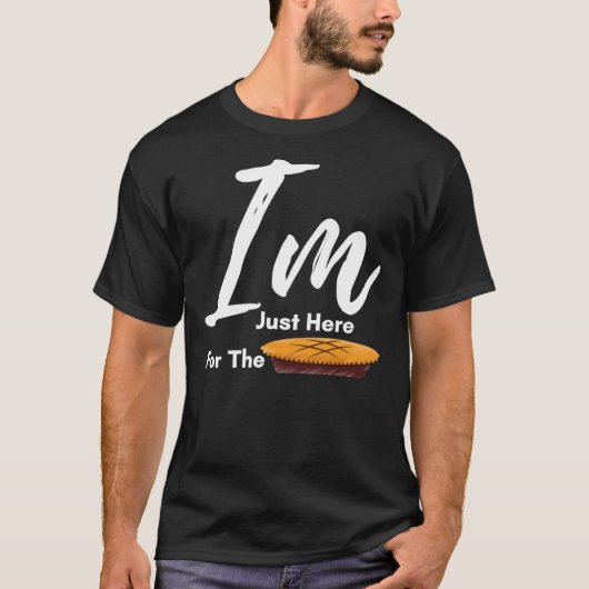 I Am Just Here For The Pie Thanksgiving  - Thanksg T-shirt (Voorkant)