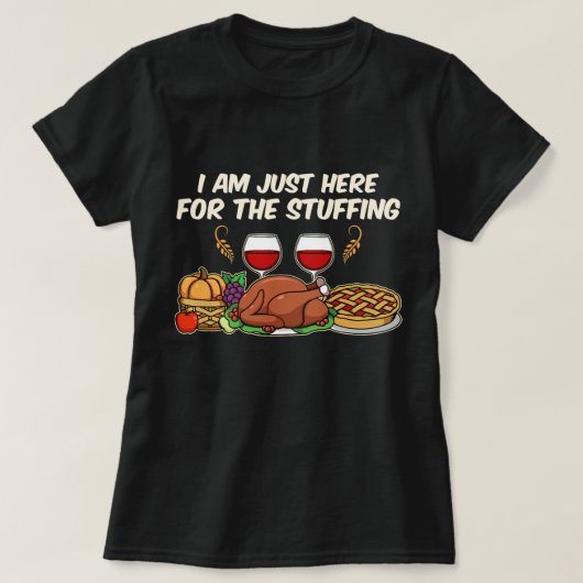 I am just here for the Stuffing T-Shirt (Design voorkant)