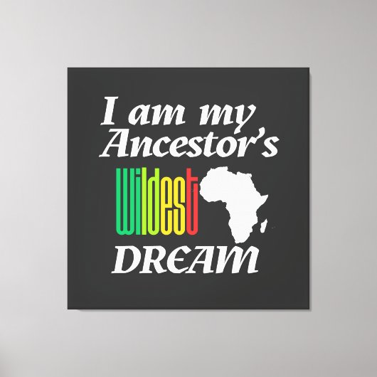 I am My Ancestor's Wildest Dream | Canvas Print (Voorkant)