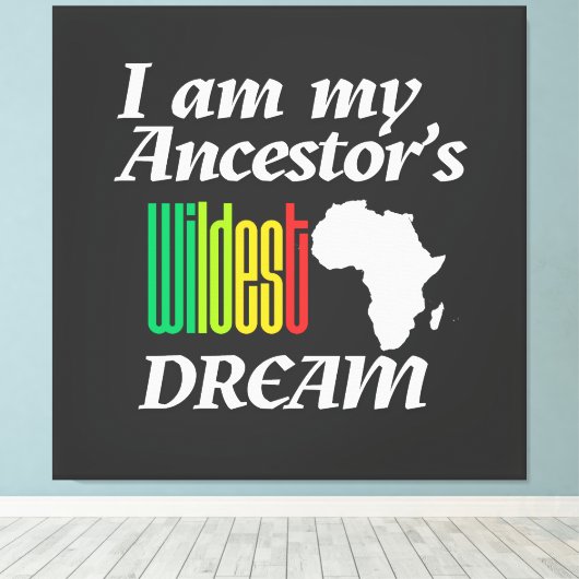 I am My Ancestor's Wildest Dream | Canvas Print (Insitu (Houten vloer))