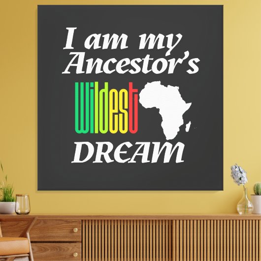 I am My Ancestor's Wildest Dream | Canvas Print (Insitu (Woonkamer))