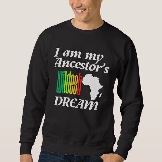 I am My Ancestor's Wildest Dream | Sweatshirt (Voorkant)