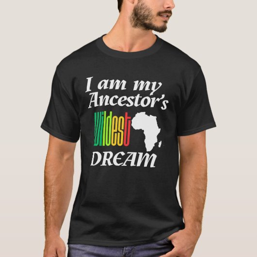 I am My Ancestor's Wildest Dream | T-shirt (Voorkant)