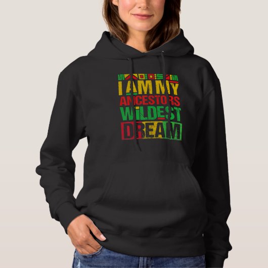 I Am My Ancestors Wildest Dreams Black History Mon Hoodie (Voorkant)