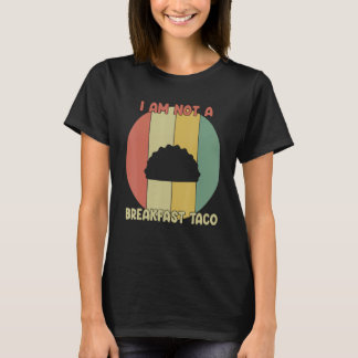 I Am Not A Breakfast Taco Retro Vintage T-shirt