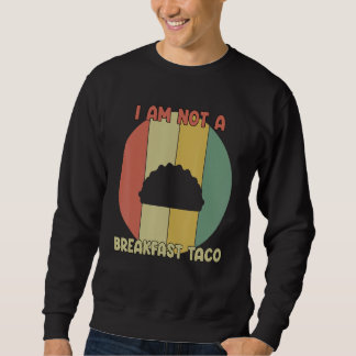 I Am Not A Breakfast Taco Retro Vintage Trui