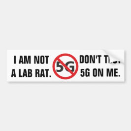 I am not a lab rat, Don't test 5G Bumpersticker