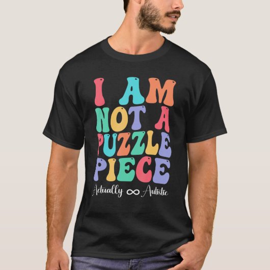 I Am Not A Puzzle Piece Actually Autistic Autism A T-shirt (Voorkant)