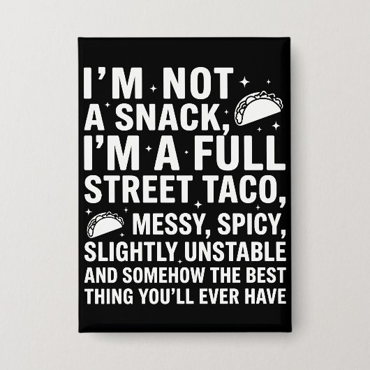 I Am Not A Snack I'm A Full Street Taco Messy Button (Voorkant)