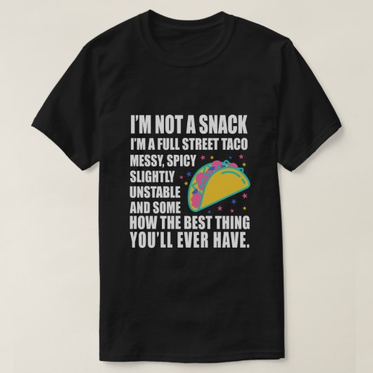 I Am Not A Snack I'm A Full Street Taco Messy T-shirt (Design voorkant)