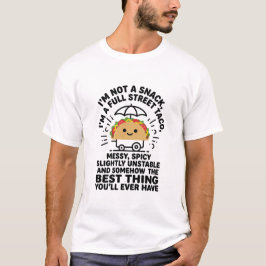 I Am Not A Snack I'm A Full Street Taco Messy T-shirt