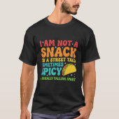 I Am Not A Snack I'm A Full Street Taco Messy T-shirt (Voorkant)