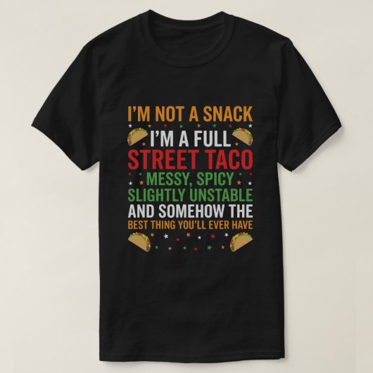 I Am Not A Snack I'm A Full Street Taco Messy T-shirt (Design voorkant)