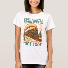I am not always a trein wreck | quote-shirt t-shirt
