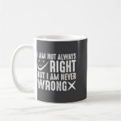 I Am Not Always Right But I Am Never Wrong, Funny Koffiemok (Links)