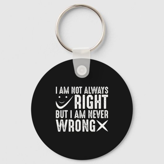 I Am Not Always Right But I Am Never Wrong, Funny  Sleutelhanger (Voorkant)