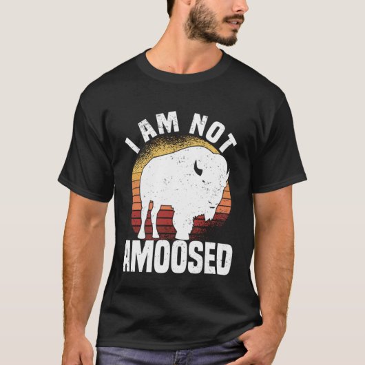 I Am Not Amoosed American Bison Buffalo Wisent T-shirt (Voorkant)